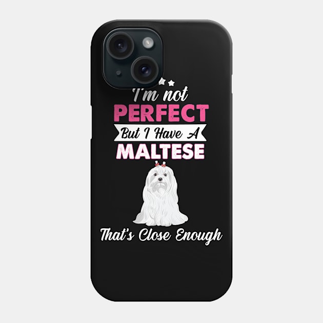 I'm Not Perfect But I Have A Maltese Phone Case by White Martian