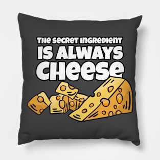 The Secret Ingredient is always Cheese Pillow