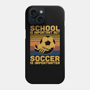 School Is Important But Soccer Is Importanter Retro Soccer Lovers Phone Case