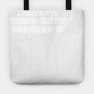 I Am Not Lesbian But My Girlfriend Is Tote