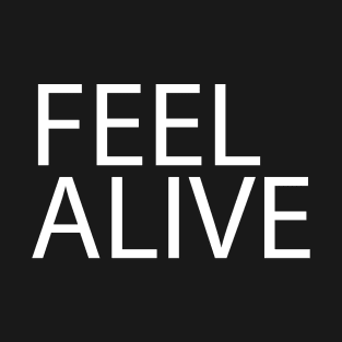 White Quote FEEL ALIVE T-Shirt