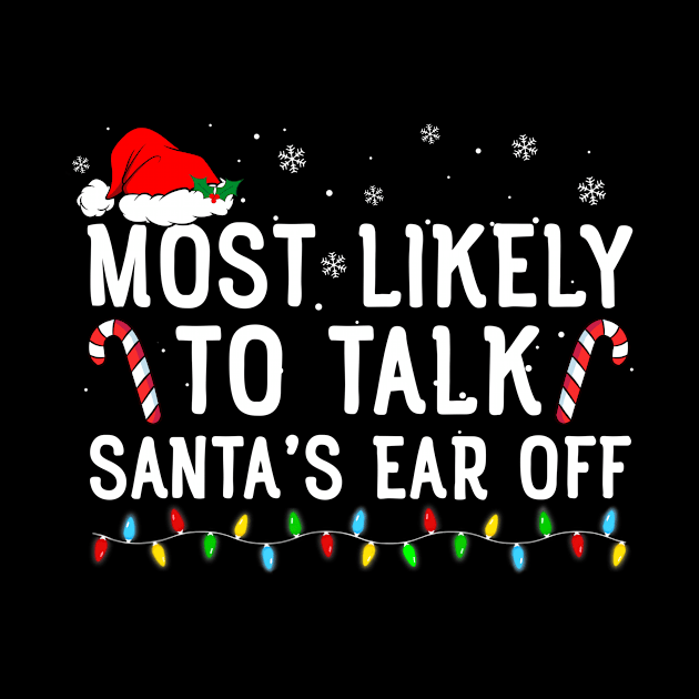 Most Likely To Talk Santa's Ear Off Matching Family Christmas by Rosiengo