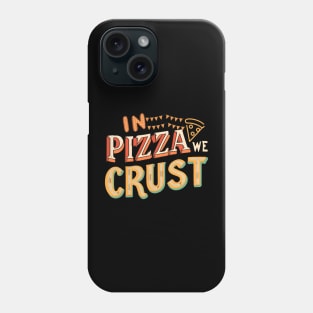 In pizza we crust Phone Case