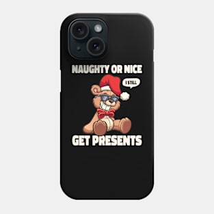 Naughty or Nice I still Get Presents Phone Case