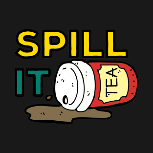 Spill It T-Shirt