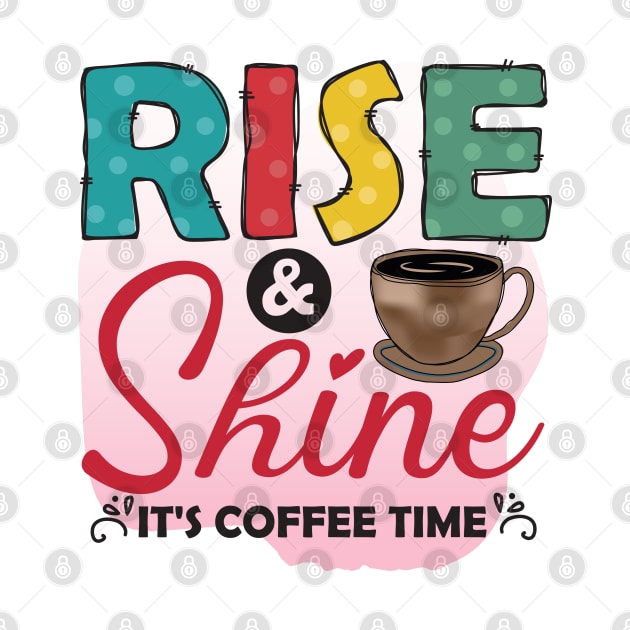 Rise ANd Shine - It's Coffee Time by busines_night