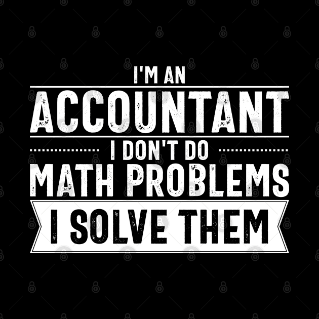 I'm an Accountant I don't do math problems I solve them by cecatto1994