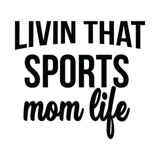 Unique Livin That Sports Mom Life , Mom Design T-Shirt