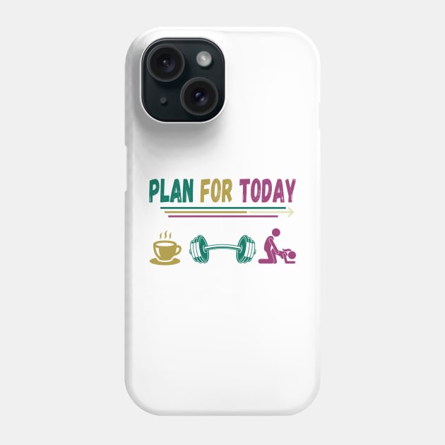 Funny gym, plan for today Phone Case by Sport Siberia