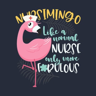 NURSIMINGO NORMAL NURSE NURSELIFE FABULOUS FLAMINGO T-Shirt