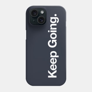 Keep Going. Phone Case