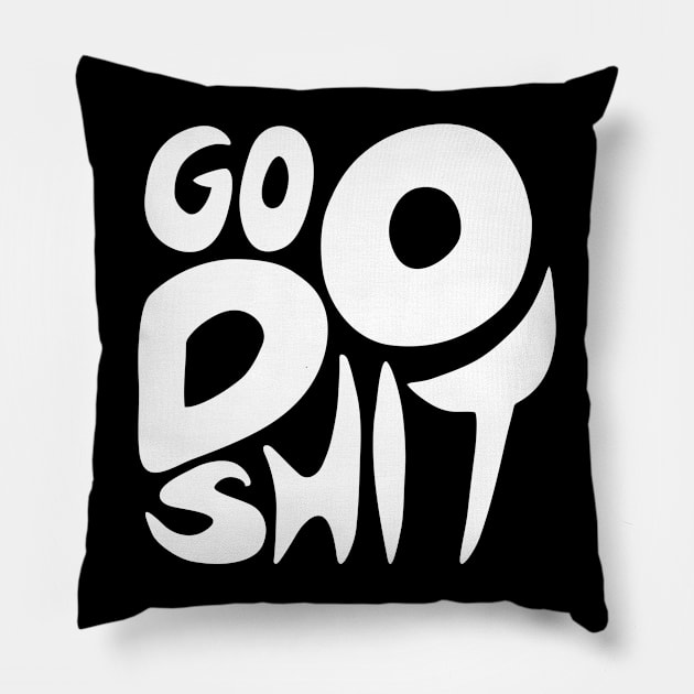 Go Do Shit Pillow by aografz