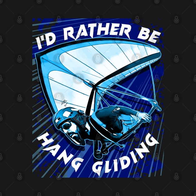 Deltaplane Gliders Saying '' I'd Rather Be Hang Gliding" by aeroloversclothing