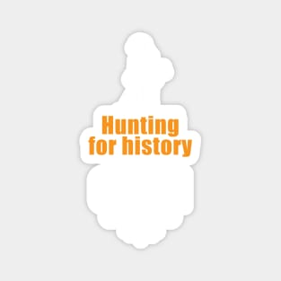 Hunting for history, metal detecting t-shirt & gift ideas Magnet