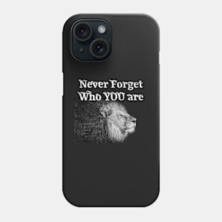 Never forget who you are - Lion sayings Phone Case