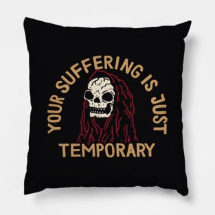 Your Suffering Is Just Temporary Pillow