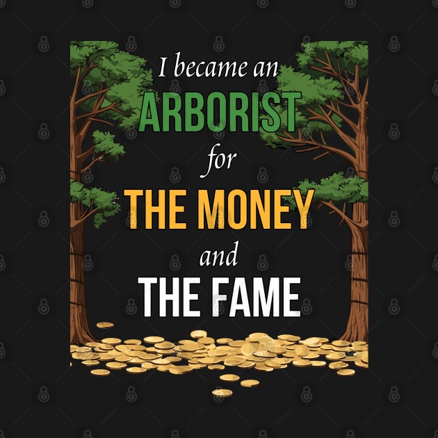 I Became An Arborist For The Money And The Fame by PaulJus