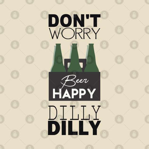 DON’T WORRY BEER HAPPY DILLY DILLY by BG305