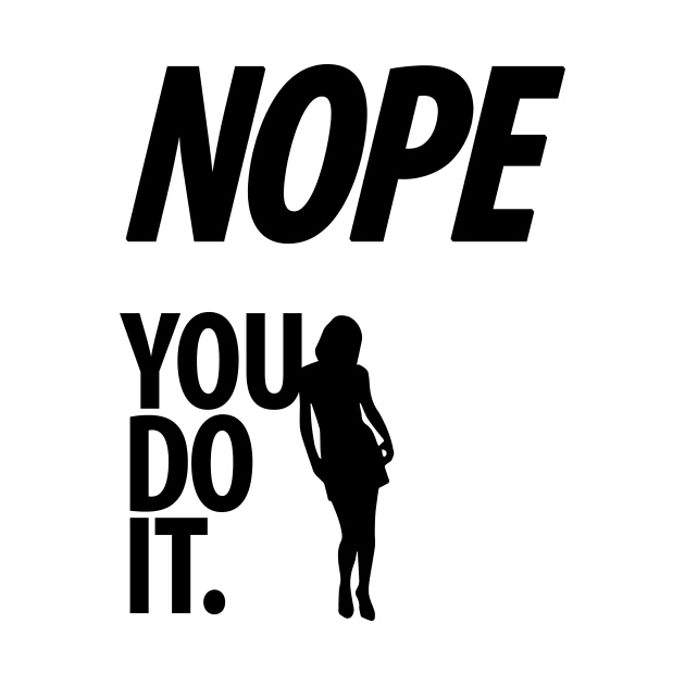 Nope - You do it - V - Funny, Sarcastic T-shirt by StudioGrafiikka