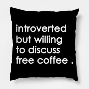 Introverted But Willing To Discuss free coffee Pillow