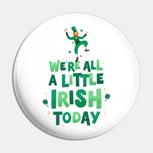 We're All A Little Irish Today - St. Patrick's Day Pin