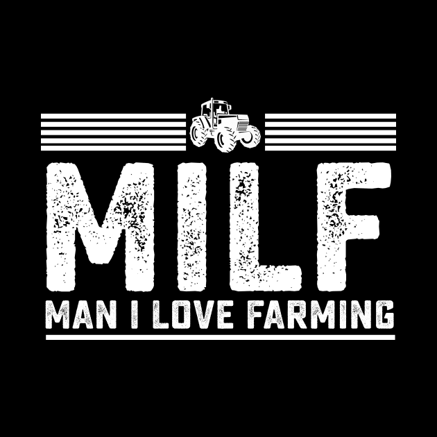 MILF Man I Love Farming Funny Farmer Gift by DUC3a7