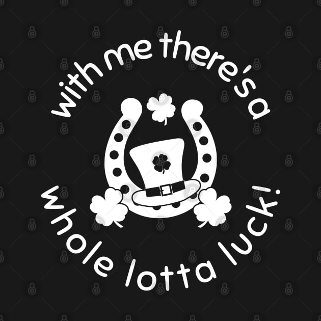 With Me There's A Whole Lotta Luck! by Culam Life