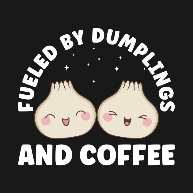 Fueled by Dumplings and Coffee Dim Sum Funny by Dr_Squirrel