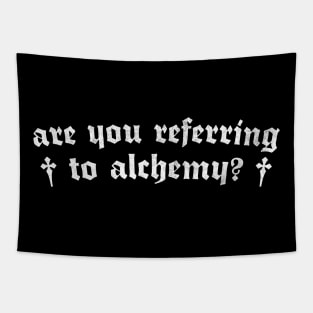Are You Referring To Alchemy? Tapestry