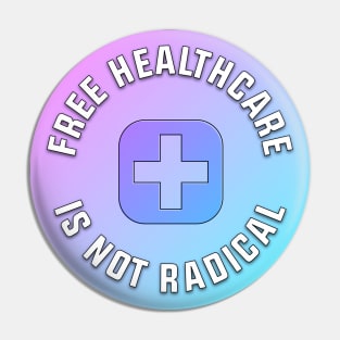 Free Healthcare Is Not Radical Pin