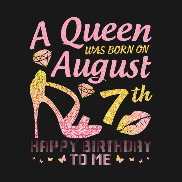 A Queen Was Born On August 7th Happy Birthday To Me Nana Mommy Mama Aunt Sister Wife Daughter Niece by joandraelliot