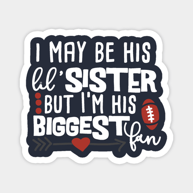 I May Be His Little Sister But I'm His Biggest Fan Football product Magnet by nikkidawn74