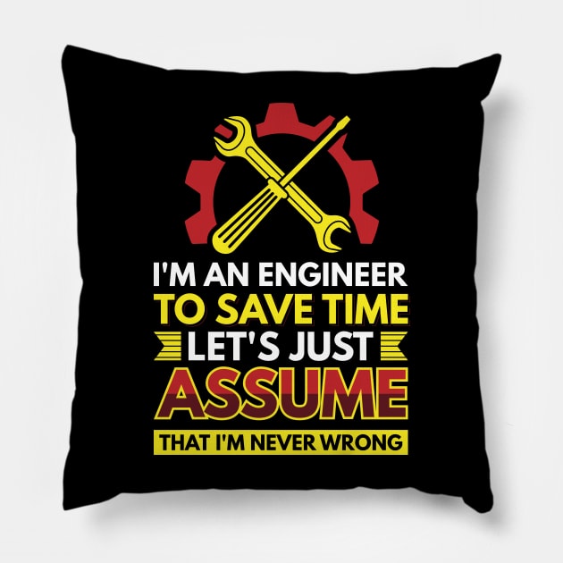 I'm An Engineer To Save Time Let's Just Assume That I'm Never Wrong Pillow by Arish Van Designs