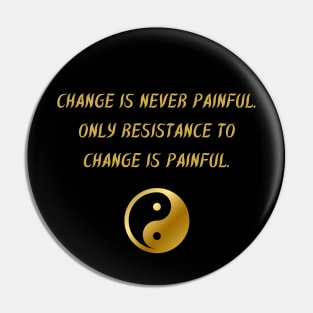 Change Is Never Painful. Only Resistance To Change Is Painful. Pin