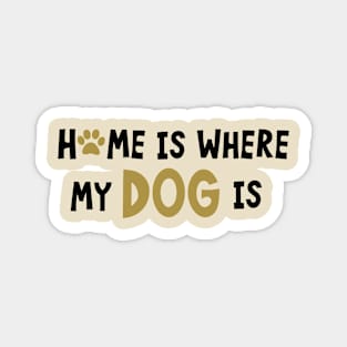 Home Is Where My Dog Is Magnet