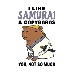 I Like Samurai and Capybaras you not so much T-Shirt