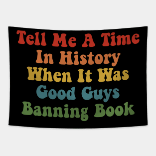 Tell Me A Time In History When It Was Good Guys Banning Book Tapestry