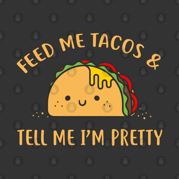 Feed me tacos by NinthStreetShirts