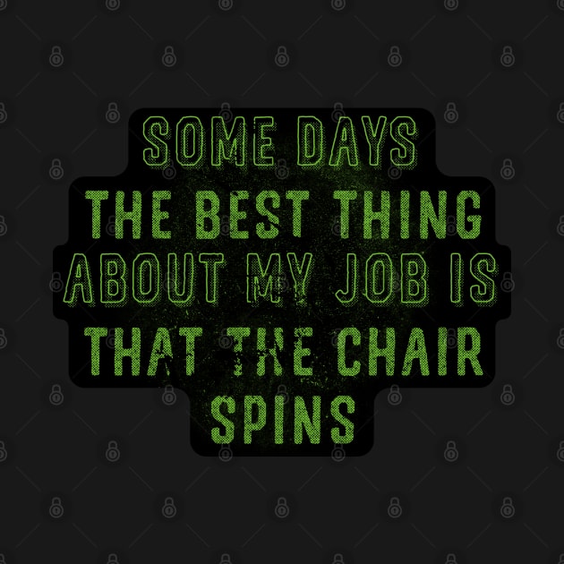 Some days the best thing about my job is that the chair spins by szymonkalle