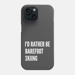 Water Skiing - I'd Rather Be Barefoot Skiing Phone Case