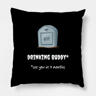 rip drinking buddy * see you in 9 months Pillow