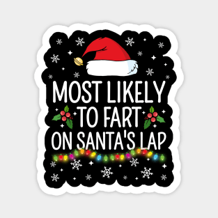 Most Likely To Fart On Santa's Lap Christmas Family Pajama Funny shirts Magnet