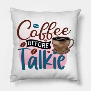 Coffee Before Talkie Pillow