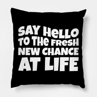 New Year Quote Say Hello To The Fresh New Chance At Life Inspirational Gift Pillow