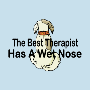 The best therapist has a wet nose with a cute dog T-Shirt