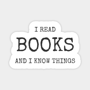 I Read Books And I Know Things Tee Shirt Magnet