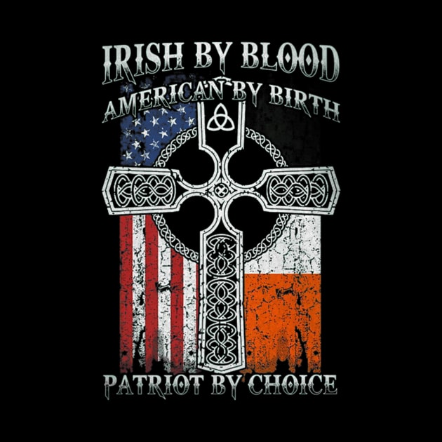 Irish By Blood American By Birth Patriot By Choice (3) by Stick Figure103