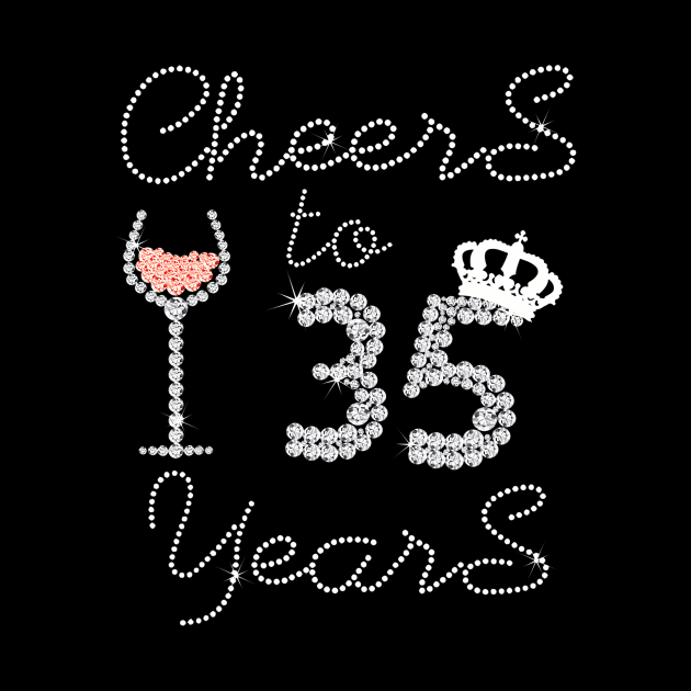 Girl Queen Drink Wine Cheers To 35 Years Old Happy Birthday by Cortes1