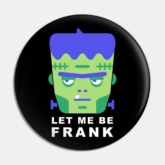 Frankenstein Let Me Be Frank Pin by amylouisebaker