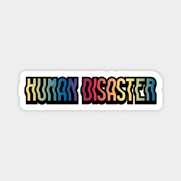 Human Disaster Magnet by Sthickers